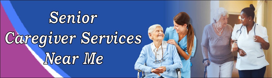 Find caregivers for seniors at Senior Caregiver Services Near Me for senior assisted living services